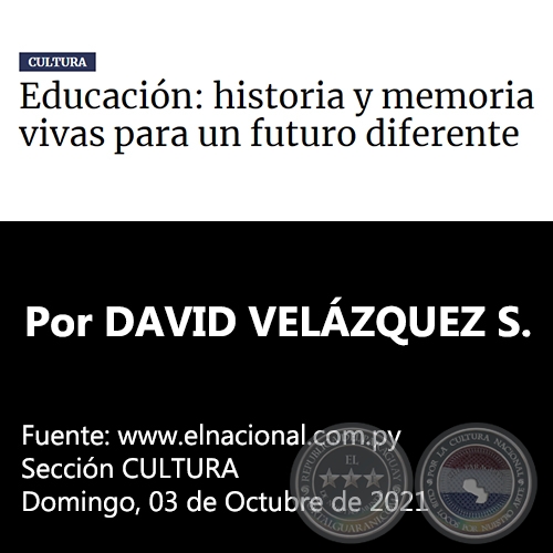 EDUCACIÓN: HISTORIA Y MEMORIA VIVAS PARA UN FUTURO DIFERENTE - Por DAVID VELÁZQUEZ SEIFERHELD - Domingo, 03 de Octubre de 2021